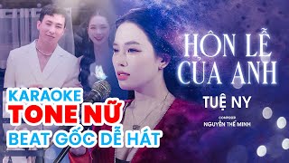 KARAOKE TONE NỮ - Hôn Lễ Của Anh - Tuệ Ny | Bản gốc dễ hát