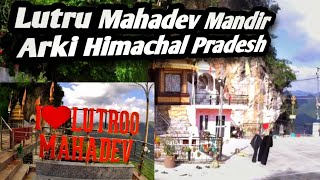 Lutru Mahadev Arki Solan Himachal  | Arki Ka Eaisa Anokha Mandir Jo Himachal Ke Arki Mai Hai 2024