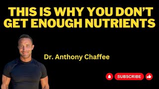 This is why you don't get enough nutrients. Dr. Anthony Chaffee