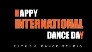 HAPPY INTERNATIONAL DANCE DAY | PIYUSH DANCE STUDIO