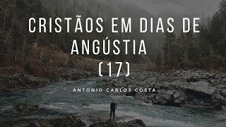 CRISTÃOS EM DIAS DE ANGÚSTIA (Parte 17)