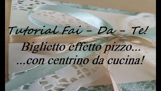 Tutorial Fai Da Te! Biglietto effetto pizzo con centrino da cucina!💌