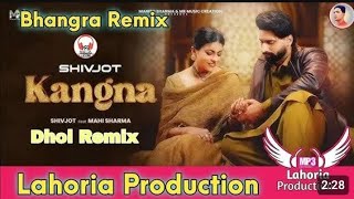 Kangna Shivjot Mahi Sharma Dj Keetu By Lahoria Production Dhol Mix 🎧