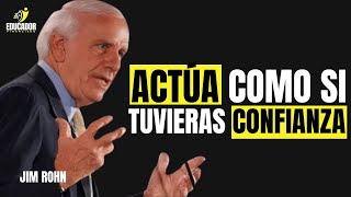 Actúa como si tuvieras CONFIANZA | Jim Rohn