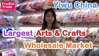 The Largest and Cheapest Arts and Crafts Wholesale Market in China