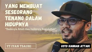 Yang membuat seseorang tenang dalam hidupnya || ustadz hannan attaki #dakwahislam