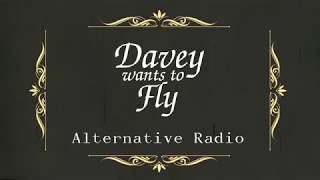 Davey Wants To Fly - Alternative Radio