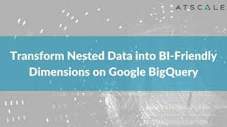 Transform Nested Data into BI-Friendly Dimensions on BigQuery