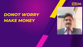 DO NOT WORRY MAKE MONEY