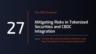 CBDC Broadcast #27: Mitigating Risks in Tokenized Securities and CBDC Integration