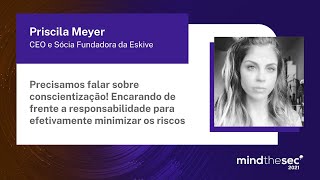 Conscientização: encarando a responsabilidade para efetivamente minimizar os riscos | Priscila Meyer