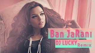 Guru Randhawa - Ban Ja Rani (DJ LUCKY) Remix