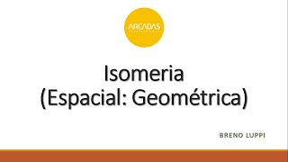 Aula 20 - Química III - Isomeria (Espacial: Geométrica)