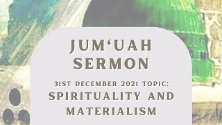 Spirituality and Materialism (Part Two) | Jum'uah Sermon | 31st December 2021