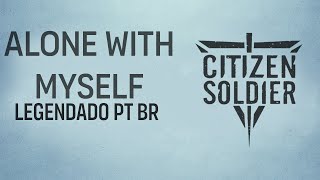 Citizen Soldier - Alone With Myself (Legendado em PT-BR)