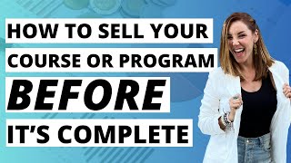 How to Sell Your Course or Program Before it's Complete DBE Ep.154