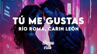 Río Roma, Carin Leon - Tú Me Gustas (Letra/Lyrics)