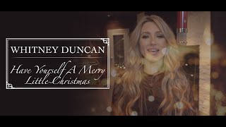 Whitney Duncan - Have Yourself A Merry Little Christmas