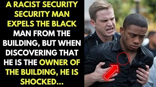 Racist Security Expels Black Man from Building, but is desperate to learn that he is the owner...