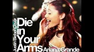 Ariana Grande - Die In Your Arms (Justin Bieber Cover)