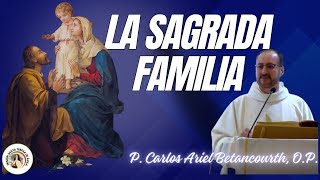 Homilia sobre la Sagrada Familia - padre Carlos Ariel Betancourth, O.P.