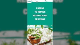 7 Herbs to Reduce Refined Food Cravings