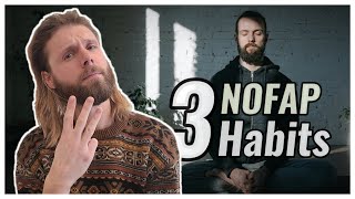 3 Habits for NoFap | Or Other Behaviours