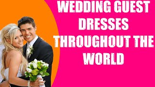 WEDDING GUEST DRESSES THROUGHOUT THE WORLD