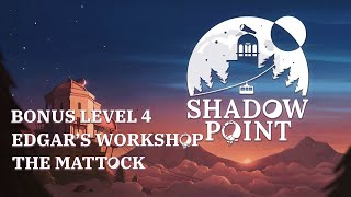 Shadow Point - Edgar's Workshop 4: The Mattock [Bonus Level]