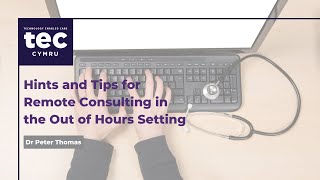 Hints and Tips for Remote Consulting in the Out of Hours Setting, Dr Peter Thomas