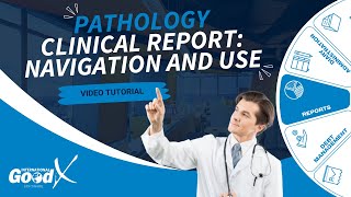 GoodX Web Tutorial - Pathology Clinical Report: Navigation and Use