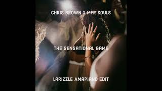 Chris Brown x MFR Souls - The Sensational Game (Larizzle Amapiano Edit)