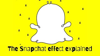 The Snapchat Effect Explained