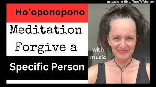 Using HO'OPONOPONO to Forgive a Specific Person Meditation | with music