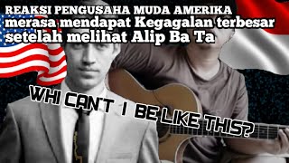 Reaksi Pengusaha Asal Amerika Melihat Alip Ba Ta,,Merasa Gagal,, Kenapa saya tidak bisa seperti Dia❓