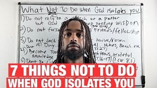 7 Things NOT To Do When GOD Isolates You