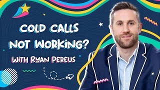 This Is Why Your Cold Calls Are Not Working | Ryan Pereus