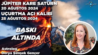 20 Ağustos 2024 - Jüpiter Kare Satürn / 28 Ağustos 2024 - Uçurtma Açı Kalıbı  / Baskı Altında