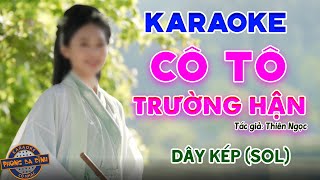 KARAOKE (vọng cổ hồ quảng) | CÔ TÔ TRƯỜNG HẬN | dây kép (mới - hay) | Tác giả: Thiên Ngọc