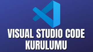 Visual Studio Code Kurulumu nasıl yapılır?