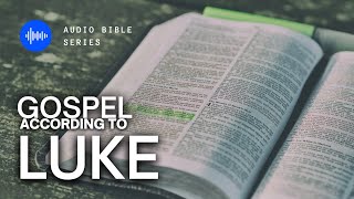 GOSPEL ACCORDING TO LUKE  | NKJV | DRAMATIZED | AUDIO BIBLE