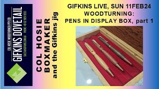 GIFKINS DOVETAIL LIVE, SUN 11FEB24, WOODTURNING: PENS IN DISPLAY BOX, PART 1