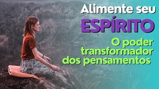 Como Alimentar o Espírito - Pensamentos Moldam Nossa Alma #ensinamentosdejesus