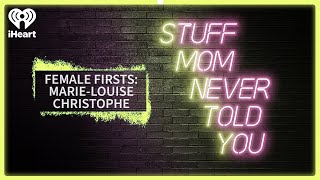 Female Firsts: Marie-Louise Christophe | STUFF MOM NEVER TOLD YOU