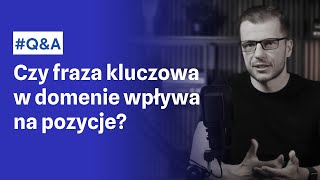 Czy fraza kluczowa w nazwie domeny wpływa na pozycje? Czy to poprawi SEO/pozycjonowanie?