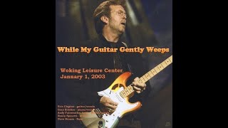 Eric Clapton - While My Guitar Gently Weeps (2003/01/01 Woking)