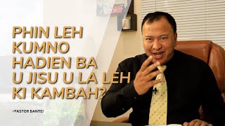 PHIN LEH KUMNO HADIEN BA U JISU U LA LEH KI KAMBAH? | Pastor Bantei Potternet tv Khubor Step 2024