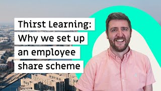 Thirst Learning | Why we set up an employee share scheme