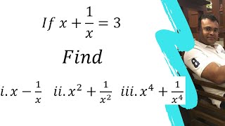 If x + 1/ x = 3 Find i.x-1/x    ii.x^2+1/x^2    iii.x^4+1/x^4