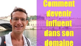 Comment devenir influent dans son domaine